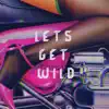 Let's Get Wild (feat. Turbo Knight, Dimi Kaye & Syst3m Glitch) - Single album lyrics, reviews, download