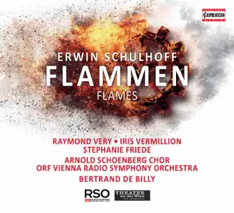 Schulhoff: Flammen, WV 93 (Live) by Raymond Very, Iris Vermillion, Stephanie Friede, ORF Vienna Radio Symphony Orchestra & Bertrand De Billy album reviews, ratings, credits