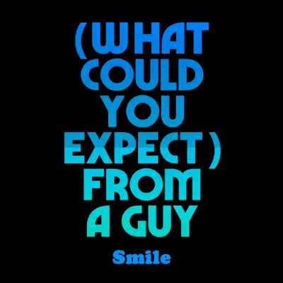 (What Could You Expect) From a Guy - Single - Smile