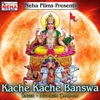 Kache Kache Banswa - EP