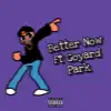 Better Now (feat. Goyard Park) - Single album lyrics, reviews, download