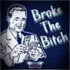 Broke the Bitch - Single album lyrics, reviews, download