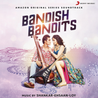 Shankar-Ehsaan-Loy - Bandish Bandits (Original Motion Picture Soundtrack) artwork