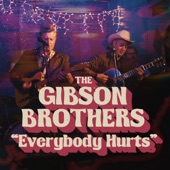 The Gibson Brothers - Everybody Hurts