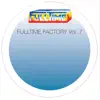 Fulltime Factory, Vol. 7 - EP album lyrics, reviews, download