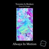 Toronto Is Broken, Deuce & Charger - Always In Motion