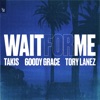 Wait for Me (feat. Goody Grace & Tory Lanez) - Single