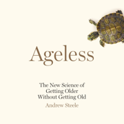 Ageless: The New Science of Getting Older Without Getting Old (Unabridged)