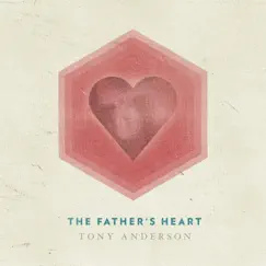 The Father's Heart - Single by Tony Anderson album reviews, ratings, credits