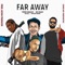 Far Away (feat. Twisted Insane, Sulee J & Todor Gadjalov) - Single