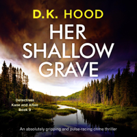 D. K. Hood - Her Shallow Grave: An Absolutely Gripping and Pulse-Racing Crime Thriller: Detectives Kane and Alton, Book 9 (Unabridged) artwork