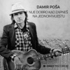 Damir Poša - Nije Dobro Kad Zapneš na Jednom Mjestu