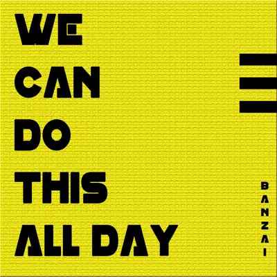 We Can Do This All Day - Single - Banzai