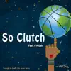 So Clutch (feat. C-Micah) - Single album lyrics, reviews, download