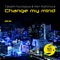Change My Mind (Classic Mix) - Takashi Kurosawa & Ken Nishimura lyrics