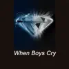 When Boys Cry song lyrics