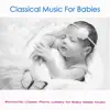 Classical Music For Babies: Romantic Classic Piano Lullaby for Baby Sleep Music album lyrics, reviews, download