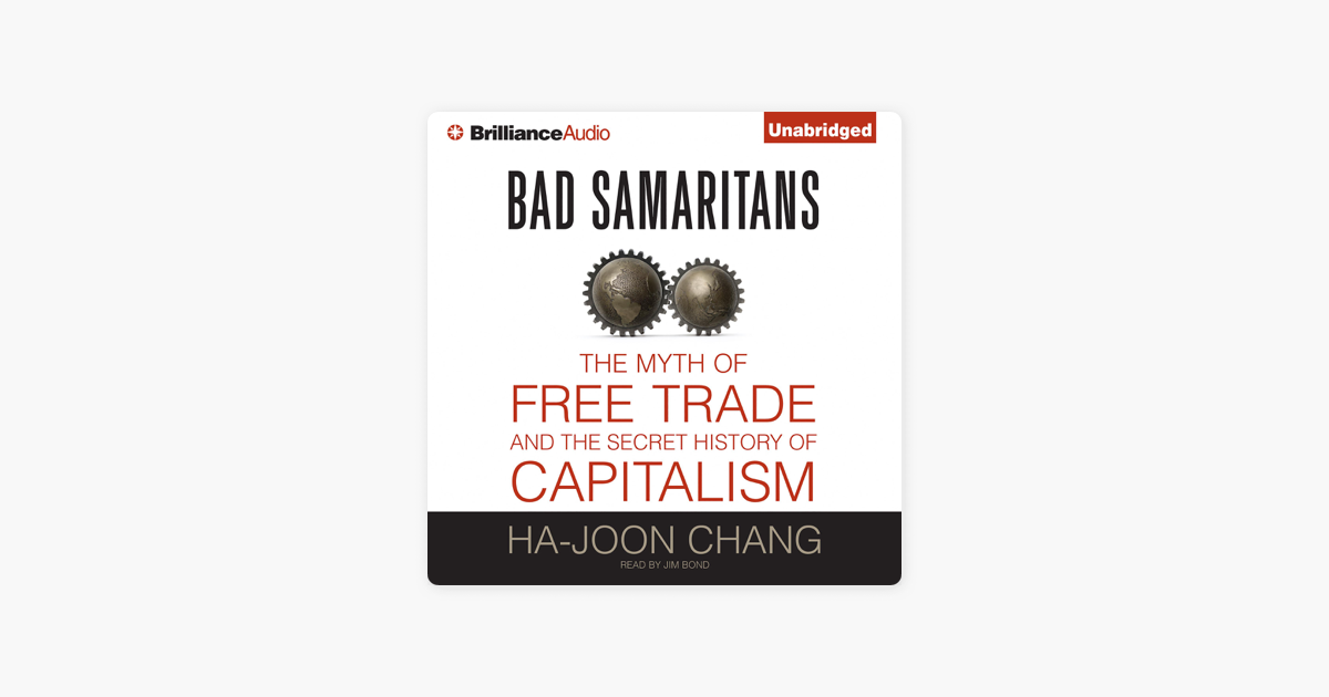 Bad Samaritans The Myth Of Free Trade And The Secret History Of Capitalism Unabridged - 