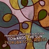 Towards the Sun (Yoruba Soul Mixes) [feat. Black Soda] - Single, 2020