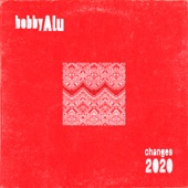 Bobby Alu - Changes 2020