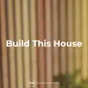 Build This House - Single album lyrics, reviews, download