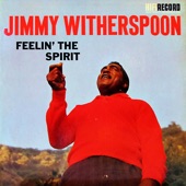 Jimmy Witherspoon - Every Time I Feel the Spirit