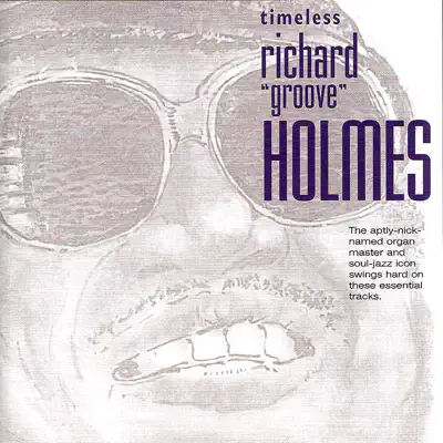 Timeless: Richard "Groove" Holmes - Richard 'Groove' Holmes Timeless: Richard "Groove" Holmes - Richard 'Groove' Holmes