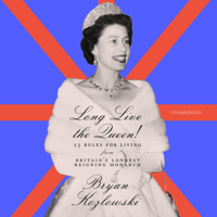 Bryan Kozlowski - Long Live the Queen!: 23 Rules for Living from Britain’s Longest-Reigning Monarch (Unabridged) artwork