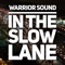 In the Slow Lane - Warrior Sound lyrics