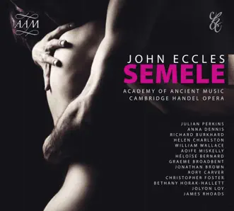 Eccles: Semele by Anna Dennis, Richard Burkhard, Helen Charlston, William Wallace, Academy of Ancient Music & Julian Perkins album reviews, ratings, credits