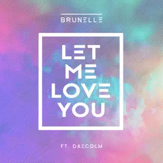 Let Me Love You (feat. Daecolm) - Single by Brunelle album reviews, ratings, credits