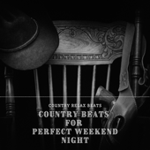 Country Beats for Perfect Weekend Night - Country Relax Beats