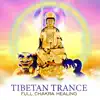 Tibetan Trance: Full Chakra Healing, Tibetan Singing Bowls & Bells for Harmony, Cleansing & Meditation album lyrics, reviews, download