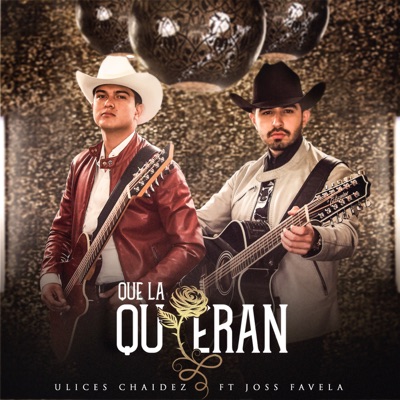 Que La Quieran (Que La Cuiden) [feat. Joss Favela] - Single - Ulices Chaidez
