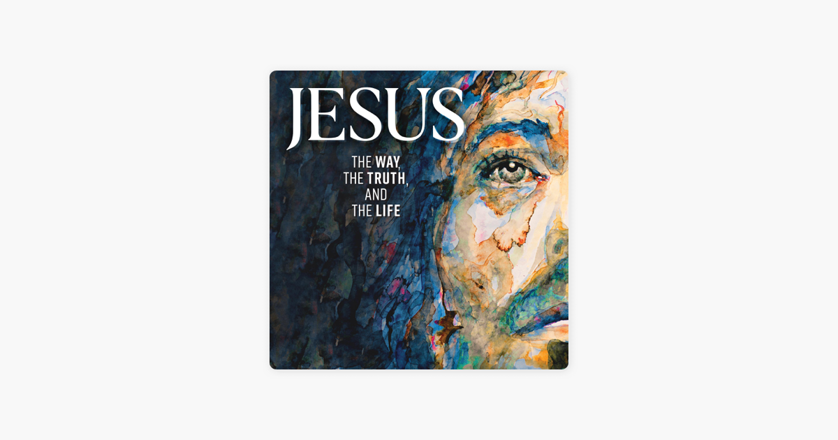 ‎Jesus: The Way, the Truth, and the Life (Unabridged) em Apple Books