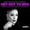 Get Out Yo Box (Remixes) - EP