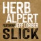 Slick (feat. Jeff Lorber) - Herb Alpert lyrics