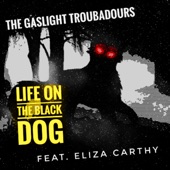 The Gaslight Troubadours - Life On the Black Dog