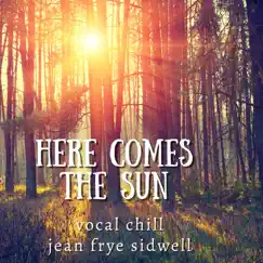 Here Comes the Sun - Vocal Chill by Jean Frye Sidwell album reviews, ratings, credits