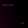 Michael Gordon: Loved. - Single album lyrics, reviews, download