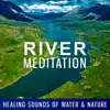 River Meditation – Healing Sounds of Water & Nature: Top Oasis Zen Music, Relax Time, Deep Concentration & Yoga album lyrics, reviews, download