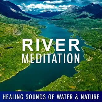 River Meditation – Healing Sounds of Water & Nature: Top Oasis Zen Music, Relax Time, Deep Concentration & Yoga by Just Relax Music Universe album reviews, ratings, credits