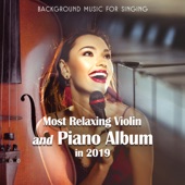 Background Music for Singing - Most Relaxing Violin and Piano Album in 2019 artwork