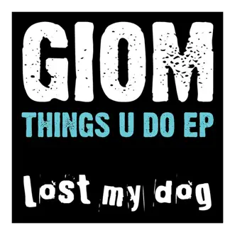 Things U Do EP by Giom album reviews, ratings, credits