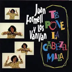 Te Pone la Cabeza Mala by Juan Formell & Los Van Van album reviews, ratings, credits