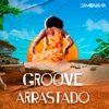 Groove Arrastado (feat. Lalá Evangelista, Rayra Mayara, Grace Profeta & Marcinha BB) - Single