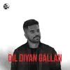 Dil Diyan Gallan - Single album lyrics, reviews, download