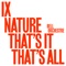 IX: Nature That's It That's All. - Single