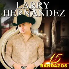 15 Bandazos by Larry Hernández album reviews, ratings, credits