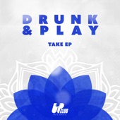Drunk & Play - Take - Extended Mix